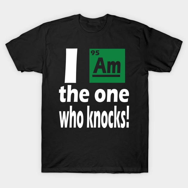 I am the one who knocks T-Shirt by Jackys Design Room